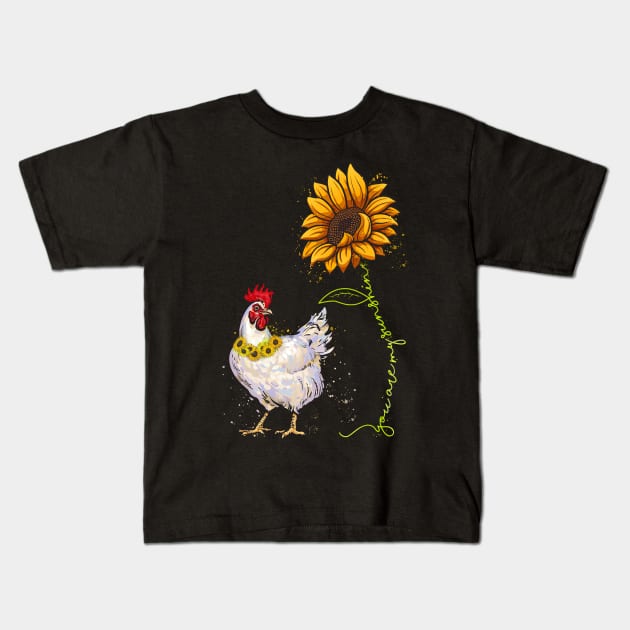 You are My Sunshine Chicken Sunflower Funny Chicken Lover Kids T-Shirt by neonatalnurse